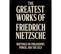 The Greatest Works of Friedrich Nietzsche: Writings on Philosophy, Power, and the Self (Including Thus Spoke Zarathustra, Beyond Good and Evil and More) (Grapevine Press)