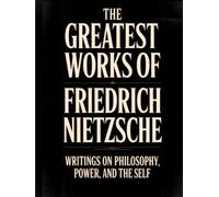 The Greatest Works of Friedrich Nietzsche: Writings on Philosophy, Power, and the Self (Including Thus Spoke Zarathustra, Beyond Good and Evil and More) (Grapevine Press)