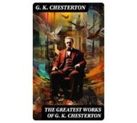 The Greatest Works Of G. K. Chesterton (ebook)