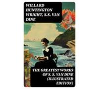 The Greatest Works Of S. S. Van Dine (illustrated Edition) (ebook)
