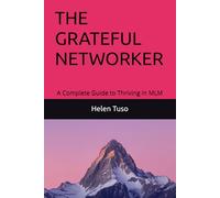 THE GREATFUL NETWORKER: A Complete Guide to Thriving in MLM