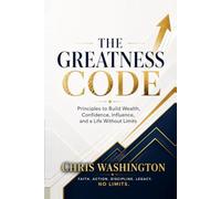 The Greatness Code: Principles to Build Wealth, Confidence, Influence, and a Life Without Limits
