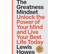 The Greatness Mindset: Unlock the Power of Your Mind and Live Your Best Life Today