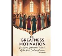 The Greatness Motivation: Living the Unshakable Passion of the First Century Church