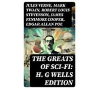 The Greats Of Sci-fi: H. G Wells Edition (ebook)