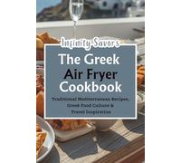 The Greek Air Fryer Cookbook | Air Fryer Recipes For Beginners: Traditional Air Fryer Mediterranean Recipes | 7-Day Meal Plan | Greek Food Culture & Travel Inspiration |