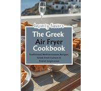 The Greek Air Fryer Cookbook | Air Fryer Recipes For Beginners: Traditional Air Fryer Mediterranean Recipes | 7-Day Meal Plan | Greek Food Culture & Travel Inspiration |