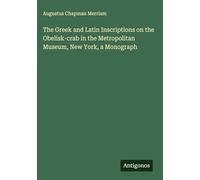 The Greek and Latin Inscriptions on the Obelisk-crab in the Metropolitan Museum, New York, a Monograph