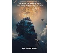 The Greek Dark Age, Collapse and Oral Tradition: 4 (Ancient Greece: Rise of Cities, Rise of Gods)