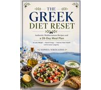 The Greek Diet Reset: Authentic Mediterranean Recipes and a 28-Day Meal Plan to Lose Weight, Boost Energy, Improve Heart Health, and Increase Longevity