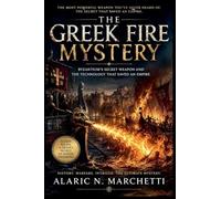 The Gr ire Mystery: Byzantium's Secret Weapon and the Technology That Saved an Empire