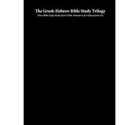 The Greek-Hebrew Bible Study Trilogy: Three Bible Study Books from Public Domain or for Educational Use