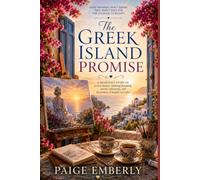 The Greek Island Promise: A Heartfelt Story Of second changes, enduring friendship, artistic rediscovery, and the promise of happily-ever-after.
