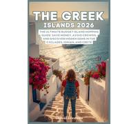 The Greek Islands 2026: The Ultimate Budget Island Hopping Guide: Save Money, Avoid Crowds, and Discover Hidden Gems in the Cyclades, Ionian, and Crete.