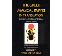 The Greek Magical Papyri in Translation, Including the Demotic Spells, Volume 1: Texts