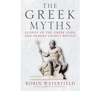 The Greek Myths: Stories of the Greek Gods and Heroes Vividly Retold