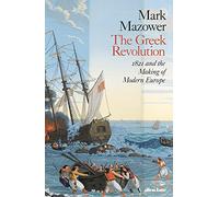 The Greek Revolution: 1821 and the Making of Modern Europe