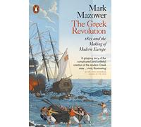The Greek Revolution: 1821 and the Making of Modern Europe