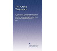 The Greek Testament: A resultant text exhibiting the critical texts of Tischendorf, Westcott-Hort, and Weiss with their various readings as well as those of the more important Greek mss