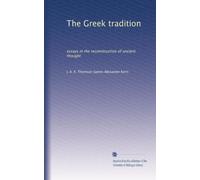 The Greek tradition: essays in the reconstruction of ancient thought