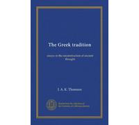 The Greek tradition: essays in the reconstruction of ancient thought