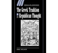 The Greek Tradition in Republican Thought: 69 (Ideas in Context, Series Number 69)