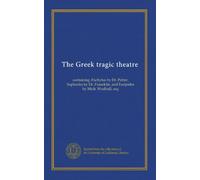 The Greek tragic theatre (v.4): containing Æschylus by Dr. Potter, Sophocles by Dr. Francklin, and Euripides by Mich. Wodhull, esq