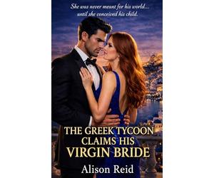 The Greek Tycoon Claims His Virgin Bride (The Billionaire Romance Collection: 30+ Irresistible Billionaire Love Stories)