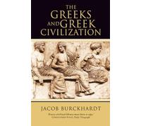 THE GREEKS AND GREEK CIVILIZATION: An Authoritative Academic Guide to Hellenism and Ancient History