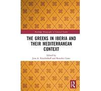 The Greeks in Iberia and their Mediterranean Context (Routledge Monographs in Classical Studies)