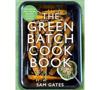 The Green Batch Cook Book: Vegetarian and Vegan Recipes for Busy People