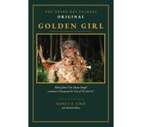 THE GREEN BAY PACKERS ORIGINAL GOLDEN GIRL: Mary Jane Van Duyse Sorgel, Lambeau's Champ and the Voice of Go Pack Go