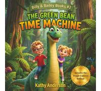 The Green Bean Time Machine: A Dinosaur Veggie Adventure for Picky Eaters (Billy and Bailey Books)