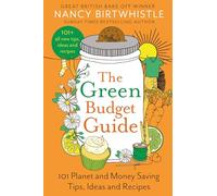 The Green Budget Guide: 101 Planet and Money Saving Tips, Ideas and Recipes