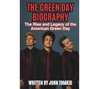 THE GREEN DAY BIOGRAPHY: The Rise and Legacy of the American Green Day