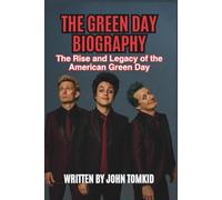 THE GREEN DAY BIOGRAPHY: The Rise and Legacy of the American Green Day