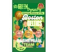 The Green Dynasty: Amazing History of the Boston Celtics Basketball Team for Kids