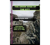 THE GREEN EDGE OF THE CITY: EXPLORING PORTLAND ONE TRAIL AT A TIME