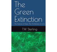The Green Extinction: The Science of Hope; The Architecture of a Lie