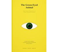 The Green-Eyed Animal: Sexual Jealousy: Its Myths, Biology, Psychology, and Economics