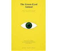 The Green-Eyed Animal: Sexual Jealousy: Its Myths, Biology, Psychology, and Economics