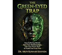 THE GREEN-EYED TRAP: Stop Suffering Silently Save Your Relationships Take Your Power Back and Finally Feel Truly Free (SUCCESS AND TRANSFORMATION)