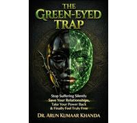 THE GREEN-EYED TRAP: Stop Suffering Silently Save Your Relationships Take Your Power Back and Finally Feel Truly Free (SUCCESS AND TRANSFORMATION)