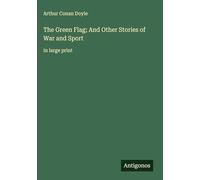 The Green Flag; And Other Stories of War and Sport: in large print