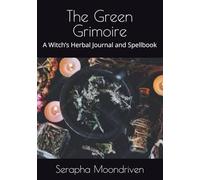 The Green Grimoire: A Witch’s Herbal Journal and Spellbook