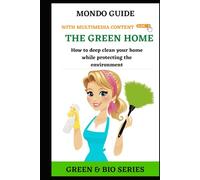 THE GREEN HOME: How to deep clean your home while protecting the environment (MONDO GUIDE Tutti i libri che cerchi in un unico posto)