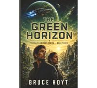 The Green Horizon: A Planetary Exploration and Survival Adventure of Alien Life, Ancient Mysteries, and Humanity’s Next Frontier (The Far Horizons Series)