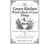 The Green Kitchen Witch’s Book of Good Things