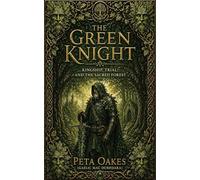 The Green Knight: Kingship, Trial, and the Sacred Forest (The Celtic and Mythic Realms)