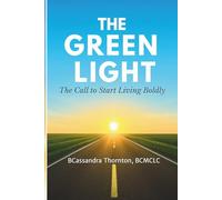 The Green Light: The Call to Start Living Boldly